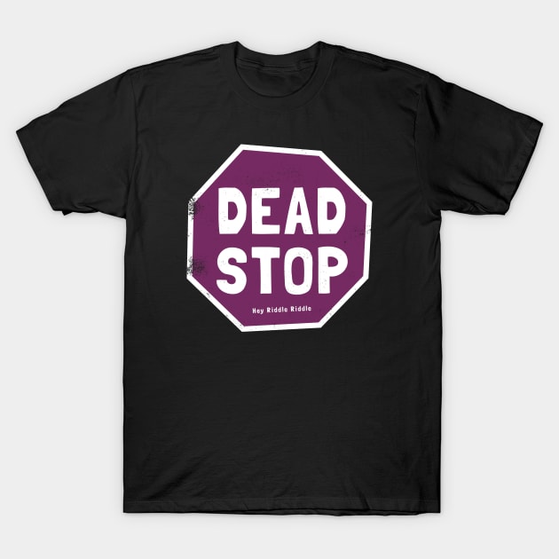 Dead Stop T-Shirt by Hey Riddle Riddle